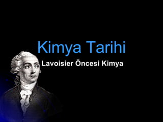 Kimya Tarihi Lavoisier Öncesi Kimya   