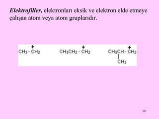 Elektrofiller,  elektronları eksik ve elektron elde etmeye çalışan atom veya atom gruplarıdır. 