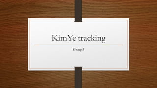 KimYe tracking
Group 3
 