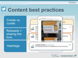 Create vs.
curate
Retweets =
sharing the
love
Hashtags
Twitter
Content best practices
Create = our blog post
Curate = blog post from AllTwitter
 