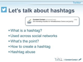 What is a hashtag?
Used across social networks
What’s the point?
How to create a hashtag
Hashtag abuse
Twitter
Let’s talk about hashtags
 