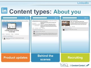 LinkedIn
Content types: About you
Product updates Recruiting
Behind the
scenes
 