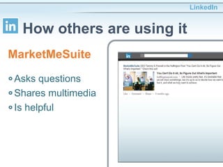 Asks questions
Shares multimedia
Is helpful
LinkedIn
How others are using it
MarketMeSuite
 
