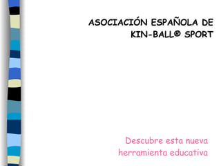 Descubre esta nueva herramienta educativa ASOCIACIÓN ESPAÑOLA DE  KIN-BALL ®   SPORT 