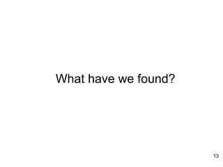What have we found? 