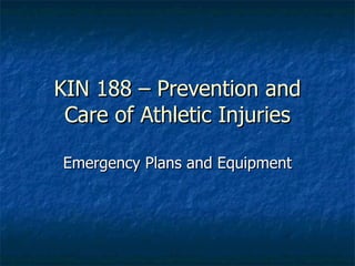 KIN 188 – Prevention and Care of Athletic Injuries Emergency Plans and Equipment 