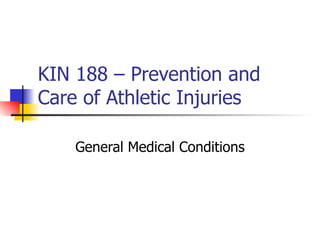 KIN 188 – Prevention and Care of Athletic Injuries General Medical Conditions 