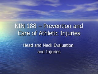KIN 188 – Prevention and Care of Athletic Injuries Head and Neck Evaluation  and Injuries 