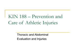 KIN 188 – Prevention and Care of Athletic Injuries Thoracic and Abdominal  Evaluation and Injuries 