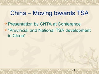China – Moving towards TSA 
Presentation by CNTA at Conference 
“Provincial and National TSA development 
in China” 
21 
 