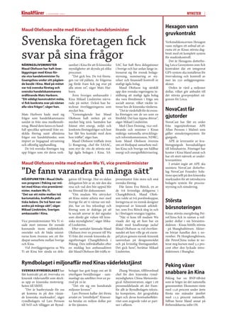 2 november 2007                                                                                                NYHETER 2


                                                                                                                Hexagon vann
Maud Olofsson möte med Kinas vice handelsminister
                                                                                                                gruvkontrakt
Svenska företagen ﬁck                                                                                           Verkstadskoncernen Hexagon
                                                                                                                vann nyligen ett anbud att ut-


svar på sina frågor
                                                                                                                rusta ett av Kinas största dag-
                                                                                                                brott med ett komplett system
                                                                                                                för maskinkontroll.
                                                                                                                   Det är Hexagons dotterbo-
NÄRINGSLIVSMINISTER                 samhet i Kina för att få kinesiska    SAC har haft ﬂera delegationer        lag Leica Geosystems som ﬁck
Maud Olofsson har haft över-        myndigheter att skynda på olika       i Sverige och har sedan länge in-     kontraktet där ett integrerat
läggningar med Kinas för-           processer.                            tresserat sig för svensk bolags-      GPS-system ska installeras för
ste vice handelsminister Yu            ”Det gick bra. De två företa-      styrning, nominering av sty-          övervakning och kontroll av
Guangzhou under sitt pågåen-        gen var väl pålästa. Av frågorna      relser och ﬁnansiell kontroll av      mer än 250 anläggningsma-
de besök i Kina. Med på mötet       jag förde fram ﬁck jag svar på        statligt ägda bolag.                  skiner.
var två svenska företag och         alla utom en”, säger Mats Har-           Maud Olofsson tog särskilt            Orden är värd 4 miljoner
svenska handelskammarens            born.                                 upp den svenska regeringens in-       dollar, vilket gör anbudet till
ordförande Mats Harborn.               Även Sveriges ambassadör i         ställning att statligt ägda bolag     det största gruvprojektet nå-
”Ett väldigt konstruktivt möte,     Kina Mikael Lindström närva-          ska vara föredömen i fråga om         gonsin för Leica.
vi ﬁck konkreta svar på nästan      rade på mötet. Också han be-          socialt ansvar, vilket väckte in-
alla våra frågor”, säger han.       tecknar överläggningarna som          tresse hos de kinesiska värdarna.
                                    mycket bra.                              ”Det är värdefullt för de svens-   NovaCast får
Mats Harborn hade med sig              ”Genomgående har Maud              ka företagen om de ses som en
frågor som handelskammaren          Olofsson haft möten på en             förebild. Det kan öppna dörrar”,      gjutorder
samlat in från sina medlemsfö-      mycket hög nivå. Samtalen har         säger Mikael Lindström.               NovaCast har fått en order
retag. Bland dem fanns en hand-     främst rört energi, miljö och            Med Chen Deming, vice ord-         från ingenjörsﬁrman APE
full speciﬁka spörsmål från en-     konkreta företagsfrågor och hon       förande och minister i Kinas          Allan Persson i Malmö som
skilda företag samt allmänna        har fått bra kontakt med dem          mäktiga nationella utvecklings-       gäller simuleringssystem för
frågor om handelshinder, som        hon träﬀat”, säger han.               och reformkommission, NDRC,           gjutgods.
import av begagnad utrustning          Maud Olofsson träﬀade även         kom Maud Olofsson överens                 APE är leverantör av kva-
och oﬀentlig upphandling.           Li Rongrong, chef för SASAC,          om ett fördjupat samarbete mel-       litetsgjutgods huvudsakligen
   De två svenska företagen tog     som styr de 160 de största stat-      lan Kina och Sverige om hållbar       till bilindustrin. Företaget har
upp frågor som rör deras verk-      ligt ägda bolagen i Kina. SA-         energi och energieﬀektivisering.      kontor i Kina bland annat och
                                                                                                                har ett stort nätverk av under-
                                                                                                                leverantörer.
Maud Olofssons möte med madam Wu Yi, vice premiärminister                                                           I avtalet ingår att APE ska

”De fann varandra på många sätt”
                                                                                                                assistera NovaCast dotterbo-
                                                                                                                lag NovaCast Foundry Solu-
                                                                                                                tions speciellt på den kinesiska
HÖJDPUNKTEN i Maud Olofs-           gation till Sverige. Hur en sådan     presentanter från stora och små       marknaden för att introducera
son program i Peking var mö-        delegation bör se ut, när den ska     svenska företag.                      bolagets system för process-
tet med Kinas vice premiärmi-       resa och vad den bör uppnå blir          Där fanns Eva Biörck, en av        styrning och simulering.
nister, madam Wu Yi.                nu föremål för diskussioner.          de två kvinnliga delägarna i
”Det var ett möte mellan två           ”Om madam Wu uttrycker             Chang&Biörck. Maud Olofs-
karismatiska, kraftfulla poli-      att Kina måste arbeta mer med         son valde ut två porslinskoppar,
tiska ledare. De två fann var-      Sverige för att vi värnar om mil-     formgivna av en svensk designer       Största
                                    jön, har en bra teknologi och         inspirerad av kinesisk arkitek-
andra på många sätt”, säger
Mikael Lindström, Sveriges          företag som är duktiga på att         tur, som Eva Biörck slog in och       börsnoteringen
ambassadör i Kina.                  ta socialt ansvar är det signaler     la i företagets orangea tygpåse.      Kinas största energibolag Pet-
                                    som direkt går vidare till kine-         ”När vi kom till madam Wu          roChina ﬁck in nästan 9 mil-
Vice premiärminister Wu Yi vi-      siska myndigheter”, säger Mika-       visade det sig att hon bar en         jarder dollar i sin börsintro-
sade stort intresse för svenskt     el Lindström.                         dräkt med knallorange jacka!          duktion - Kinas hittills största
kunnande inom miljöteknik-             Efter samtalet lämnade Maud        Maud Olofsson sa vid överläm-         - på Shanghaibörsen. Aktier-
området och de båda minist-         Olofsson över en present till Wu      nandet att hon ville ge ett exem-     na börjar handlas den 5 no-
rarna kom överens om ett för-       Yi från det svensk-kinesiska de-      pel på en genuin svensk-kinesisk      vember. På Hongkongbörsen,
djupat samarbete mellan Sverige     signföretaget Chang&Biörck i          samverkan på designområdet            där PetroChina redan är no-
och Kina.                           Peking. Den införskaﬀades efter       och på kvinnlig företagsamhet.        terat steg kursen med 3,2 pro-
   Vid överläggningarna sa Wu       en middag hos ambassadören            Det gick hem”, berättar Mikael        cent efter den lyckade intro-
Yi att Kina bör sända en dele-      där Maud Olofsson fått träﬀa re-      Lindström.                            duktionen i Shanghai.


Rymdbolaget i miljonaﬀär med Kinas väderlekstjänst                                                              Peking växer
SVENSKA RYMDBOLAGET har             bolaget har gott hopp om att få          Zhang Wenjian, tillförordnad
fått kontrakt på att övervaka en    ytterligare beställningar - sam-      chef för den kinesiska rymd-          snabbare än Kina
kinesisk vädersatellit som skick-   manlagt sju satelliter över en pe-    myndigheten China Meteorolo-          Peking har en BNP-tillväxt
as upp av kinesiska motsvarig-      riod på 20 år.                        gical Administration, säger i ett     som är högre än det nationella
heten till SMHI.                       ”Det rör sig om hundratals         pressmeddelande att det fram-         genomsnittet. Ekonomin växte
    ”Det är banbrytande för oss     miljoner kronor.”                     för allt är Rymdbolagets teknis-      med 12,6 procent under årets
att komma in på den växan-             Lars Persson kallar det första     ka kompetens, det geograﬁska          första nio månader jämfört
de kinesiska marknaden”, säger      avtalet en ”entrébiljett”. Kineser-   läget och deras kostnadseﬀekti-       med 11,5 procent nationellt.
rymdbolagets vd Lars Persson        na betalar en miljon dollar per       vitet som avgjorde valet av part-     Siﬀran beror bland annat på
till SvD och tillägger att Rymd-    år för tjänsten.                      ner i aﬀären.                         förberedelserna inför OS.
 