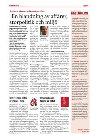 2 november 2007                                                                                                      INKÖP 7


Tricorona slåss om utsläppsrätter i Kina                                                                         Svensk-Kinesiska

                                                                                                                 KALENDERN
”En blandning av aﬀärer,                                                                                          8 november. Frukostmöte med


storpolitik och miljö”
                                                                                                                  Peje Emilsson, styrelseordfö-
                                                                                                                  rande i kommunikations- och
                                                                                                                  lobbyistföretaget Kreab, som
                                                                                                                  talar om hur kommunikation
KINA har blivit en het mark-           gi och har svå-                      hovet och därmed utsläppen av         förbättrar konkurrenskraften
nad för utsläppsrätter. Svens-         rare att sänka                       växthusgaser. Det gör samtidigt       internationellt för nordiska fö-
ka Tricorona är enda skandi-           sina utsläpp                         gruvan säkrare för kolgruve-          retag. Plats: Radisson SAS Hotel,
naviska bolag som är med och           för egen ma-                         arbetarna i och med att explo-        Peking.Information: www.swe-
slåss om att köpa utsläppsrät-         skin.                                sionsrisken minskar.”                 dishchamber.com.cn
ter från nya kinesiska bygg-              G e n o m                            Tricorona behöver tillstånd
projekt inom bland annat               denna handel Björn Odenbro:          för sina köp av utsläppsrätter        13 november. Halvdagssemi-
kraft-, järn- och stålindustrin        minskas jor- "Fokus har              från ett projekt av den kinesis-      narium i Hongkong om Kinas
som de sedan säljer till euro-         dens totala ut- hamnat i Kina."      ka regeringen via den centrala        nya skattereform ur ett skandi-
peiska bolag.                          släpp av växt-                       myndigheten NDRC, National            naviskt perspektiv och hur det
”Det här är en intressant              husgaser.                            Development Reform Commis-            nya dubbelbeskattningsavta-
blandning av aﬀärer, storpo-              ”Utsläpp av koldioxid skadar      sion. Där tittar man på vilken        let mellan Kina och Hongkong
litik och miljöfrågor”, säger          det globala klimatet. Så det spe-    nytta projektet har för Kina när      påverkar investeringar. Plats:
Björn Odenbro, Tricoronas              lar ingen roll om man minskar        det gäller hållbar utveckling.        PricewaterhouseCoopers lokaler
kinachef i Peking.                     det i Kina eller i Europa. Men                                             i The Landmark, Hongkong. In-
                                       det blir billigare att sänka det i   Tiotal privata aktörer                formation: Harald Steinbrecher,
Handeln med utsläppsrätter är          Kina. På det här sättet hjälper de   Tricorona måste sedan skriva ett      Öhrlings PricewaterhouseCoo-
en ny industri som ska hjälpa          europeiska bolagen till att ﬁnan-    dokument som tar fem måna-            pers, Stockholm, tel: 08-5553
u-länder och tillväxtländer att        siera byggen av miljö- och kli-      der att få klart. I det ska framgå    3516, harald.steinbrecher@se.
bygga traditionellt tunga och          matförbättrande industriprojekt      om projektet är rimligt, hur det      pwc.com
förorenande         industriföretag    i Kina som annars inte skulle bli    kommer att inverka på det glo-
med bättre miljöteknik. I Kina         av”, säger Björn Odenbro.            bala klimatet, med mera. Do-          14 november. Import Kina – in-
är kol en billig och enkel energi-                                          kumentet granskas av en obero-        troduktionskurs arrangerad av
källa, som dock alstrar höga hal-      Komplicerad process                  ende certiﬁeringsﬁrma godkänd         Västsvenska handelskamma-
ter av koldioxid.                      Förutsättningen för aﬀärerna är      av FN.                                ren i Göteborg. Guidning i för-
    Om ett kinesiskt företag väl-      att länderna där handeln med            Därefter ska den svenska re-       handlingskultur, betalningar,
jer att bygga ett vindkraftverk i      utsläppsrätter sker skrivit under    geringen via energimyndighe-          leveransvillkor och försäkring av
stället för ett kolkraftverk elimi-    Kyotoprotokollet. Processen att      ten, eller något annat EU-land        gods samt hjälp med att hitta
neras utsläppen av koldioxid för       köpa en utsläppsrätt är kompli-      godkänna det. Slutligen regist-       leverantörer och fabriker i Kina.
den el som genereras.                  cerad med många myndigheter          reras det av FN som oﬀentliggör       Information: www.handelskam-
    Eftersom Kina i egenskap av        inblandade. Tricorona, som har       det på sin hemsida.                   maren.net
tillväxtland inte behöver sänka        elva anställda på sitt pekingkon-       ”Vi är ett tiotal stora privata
sina koldioxidutsläpp omvand-          tor, har 67 godkända projekt på      aktörer på marknaden. De ﬂesta        14 november. Frukostmöte i
las denna reduktion av koldiox-        gång i Kina.                         är engelska företag. Vi slåss mer     Shanghai om förberedelserna
id till en utsläppsrätt på mark-          ”De beﬁnner sig i olika stadi-    och mer om projekten. Fokus           av Sveriges deltagande i världs-
naden som bolag som Tricorona          er. En intressant typ av projekt     har nu hamnat i Kina. Mark-           utställningen i Shanghai 2010
köper för att sedan sälja till eu-     som vi tittar på är inom kolgru-     naden här kräver snabbhet. Till       med Sveriges förre ambassadör i
ropeiska företag.                      veindustrin där man ska suga         skillnad från ﬂera av våra kon-       Kina Kjell Anneling, nu handels-
    För dessa blir det billigare att   ut metan ur gruvorna, bränna         kurrenter är vi redan igång med       ministerns specielle rådgivare i
köpa en utsläppsrätt då de redan       gasen och göra el av den vilket      försäljningen av utsläppsrätter-      ärendet samt departementsrå-
använder en avancerad teknolo-         minskar det externa energibe-        na”, säger Björn Odenbro.             det Harald Sandberg. Plats: Hil-
                                                                                                                  ton Hotel, Shanghai. Anmälan:
                                                                                                                  shanghai@swedishchamber.
Om svenska entre-                                        Om marknads-                                             com.cn Information: www.swe-
                                                                                                                  dishchamber.com.cn
prenörer i Kina                                          föring på nätet
                                                                                                                  14-16 november. Seminarium
Möjligheternas rike - Svenska                            PR- och kommunikationsföre-                              i Shanghai om krock- och traﬁk-
entreprenörer i Kina heter en ny                         taget Springtime har kommit ut                           säkerhet med Hugo Mellander,
bok av David Stockelberg, bosatt Ny bok: Möjlig-         med en bok om PR och mark- Ny bok: Cat-                  teknologie doktor med ett för-
i Ningbo söder om Shanghai.         heternas rike        nadsföring på nätet i Kina. Den ching up fast.           ﬂutet som ansvarig för krocksä-
   Stockelberg har intervjuat                            förklarar vad som fungerar på                            kerhetsutvecklingen på Volvo
svenskar som startat eget i Mit-                         den kinesiska internetmarknaden.                         personvagnar. Arrangör: Traﬃc
tens rike. De berättar om svårigheter och misstag,          De fyra författarna framhåller att Kinas konsu-       Safety Research & Engineering i
möjligheter och framgångar och ger tips även för         menter använder nätet i ökande utsträckning för          Hjo. Anmälan: tsre@traﬃcsafety.
den som ska arbeta i landet.                             nytta, nöje och shopping.                                se Information: www.traﬃcsa-
   David Stockelberg driver själv företaget Sino-           Det nya medielandskapet gör att företagen i           fety.se
vum, som hjälper svenskar som vill studera i Kina        Kina, precis som i väst, håller på att förlora kon-
och ordnar kurser i samarbete med kinesiska uni-         trollen över sina varumärken och budskap. Men
versitet. Han är redaktör för Kinaportalen.se och        utländska företag kan inte använda samma lös-
håller föreläsningar och utbildningar om Kina.           ningar i Kina som på hemmaplan.
   Möjligheternas rike ges ut på Poolen förlag i            Boken är på engelska och heter Catching up fast
Göteborg, tel. 031–733 24 24 och kan beställas           - PR and marketing in a web 2.0 China.                               Kalendern fortsätter
via de vanliga nätbokhandlarna samt via e-post:             Den går att köpa via nätbokhandlarna Amazon,                            på nästa sida
bestall@sinovum.se.                                      Bokus och Adlibris.
 