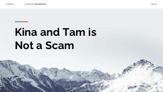 Confidential Customized for Lorem Ipsum LLC Version 1.0
Kina and Tam is
Not a Scam
 