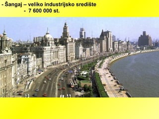 - Šangaj – veliko industrijsko središte
- 7 600 000 st.
 