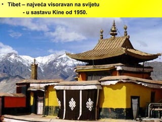 • Tibet – najveća visoravan na svijetu
- u sastavu Kine od 1950.
 