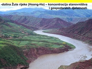 -dolina Žute rijeke (Hoang-Ho) – koncentracija stanovništva
i gospodarskih djelatnosti
 