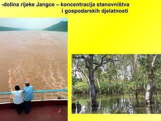 -dolina rijeke Jangce – koncentracija stanovništva
i gospodarskih djelatnosti
 