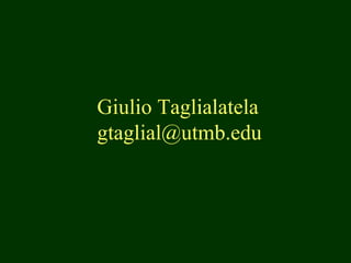 Giulio Taglialatela
gtaglial@utmb.edu
 