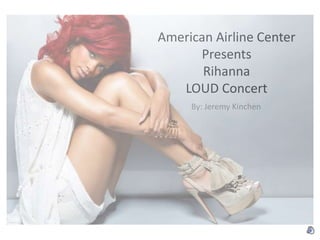 American Airline Center PresentsRihannaLOUD Concert By: Jeremy Kinchen 