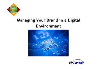 Managing Your Brand in a Digital
         Environment
 