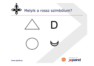 Melyik a rossz szimbólum? 
D 
www.xpand.eu 
 
 