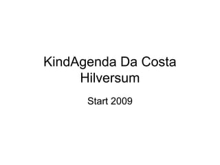 KindAgenda Da Costa
     Hilversum
      Start 2009
 