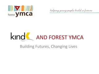 AND FOREST YMCA
Building Futures, Changing Lives
 