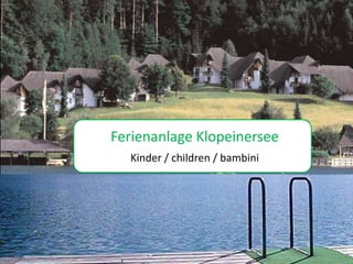 Fotoalbum
Ferienanlage Klopeinersee
   Kinder / children / bambini
 von louihorseman
 