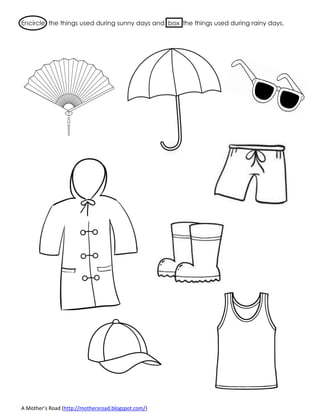 A Mother’s Road (http://mothersroad.blogspot.com/)
Encircle the things used during sunny days and box the things used during rainy days.
 