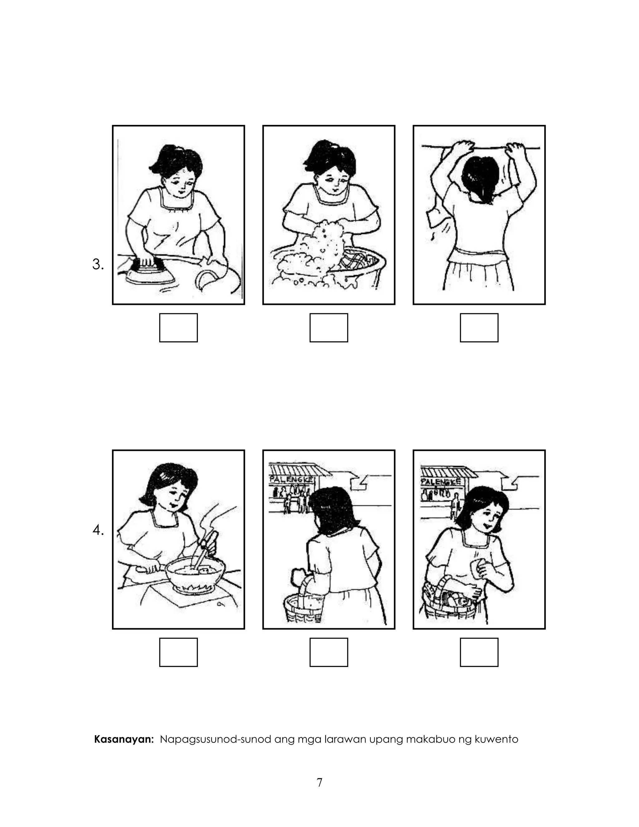 7
Kasanayan: Napagsusunod-sunod ang mga larawan upang makabuo ng kuwento
3.
4.
 