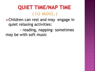 Children can rest and may engage in
quiet relaxing activities:
- reading, napping- sometimes
may be with soft music
 