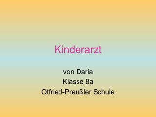 Kinderarzt von Daria Klasse 8a Otfried-Preußler Schule 