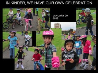 IN KINDER, WE HAVE OUR OWN CELEBRATION JANUARY 20, 2012 