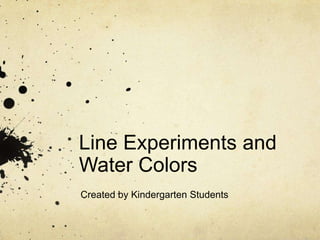Line Experiments and Water Colors Created by Kindergarten Students 