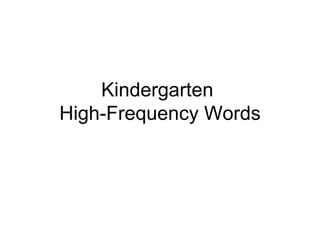 Kindergarten
High-Frequency Words
 