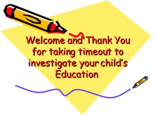 Welcome and Thank You for taking timeout to investigate your child’s Education  