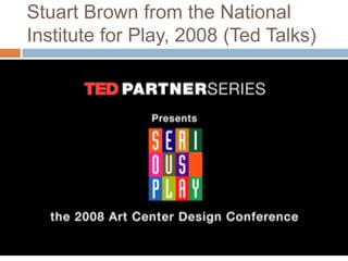 Stuart Brown from the National Institute for Play, 2008 (Ted Talks)