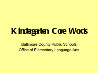Kindergarten Core Words Baltimore County Public Schools Office of Elementary Language Arts 