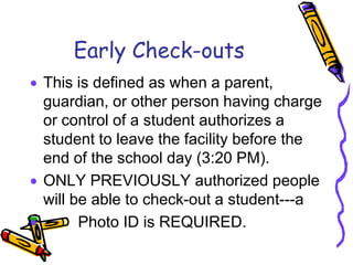 Students arriving after 8:35 AM will not be served breakfast.12:15 PMCheckouts before 12:15 PM will count as a school absence for that day.