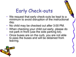 Check-ins after 12:15 PM will count as a school absence for that day.Early Check-outsThis is defined as when a parent, guardian, or other person having charge or control of a student authorizes a student to leave the facility before the end of the school day (3:20 PM).ONLY PREVIOUSLY authorized people will be able to check-out a student---a          Photo ID is REQUIRED.