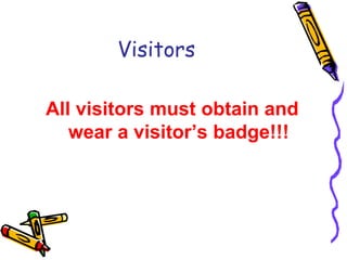 VisitorsAll visitors must obtain and wear a visitor’s badge!!!