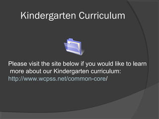 Kindergarten Curriculum
Please visit the site below if you would like to learn
more about our Kindergarten curriculum:
http://www.wcpss.net/common-core/
 