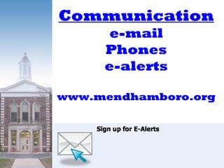 Communication
e-mail
Phones
e-alerts
www.mendhamboro.org
 