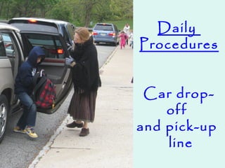 Daily
Procedures
Car drop-
off
and pick-up
line
 