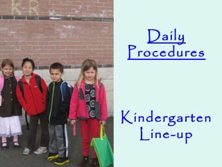 Daily
Procedures
Kindergarten
Line-up
 