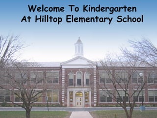 Welcome To Kindergarten
At Hilltop Elementary School
 