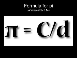 Formula for pi 
(aproximately 3.14) 
