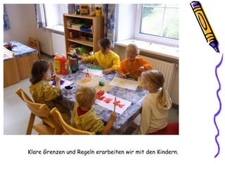 Klare Grenzen und Regeln erarbeiten wir mit den Kindern.
 