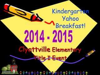 ClyattvilleClyattville ElementaryElementary
Title I EventTitle I Event
Kindergarten
Yahoo
Breakfast!
 