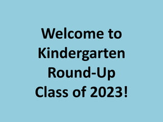 Welcome to KindergartenRound-UpClass of 2023!,[object Object]